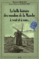 La belle histoire des moulins de la Manche, à vent et à eau... (cartes postales) - Michel Hébert et JP Lehoussu - Ed° Charles Corlet - Michel Hév