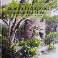 Le moulin qui avait perdu ses ailes, auteur : Monique Ribis, éditions du Jasmin, merci Monique pour ce cadeau