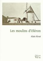 Les Moulins d'Oléron - Alain Rivat - Le Croît vif