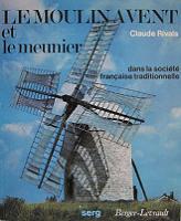 Le moulin et le meunier dans la société traditionnelle française - Claude Rivals - Ed° Berger Levrault