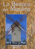 La Beauce des moulins - De la terre au pain - Marc Wattelet - Ed CPE