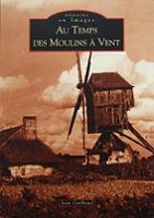 Au temps des moulins  vent - Jean Guilbaud - Ed Alan Sutton