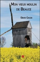 Mon vieux moulin de Beauce par Gérard Crassin - Les éditions du Net